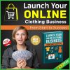 Launch Your Online Clothing Business : From Start to Success